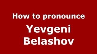 How to pronounce Yevgeni Belashov