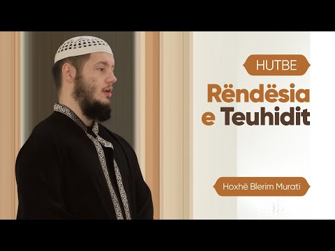 HUTBE - Rëndësia e Teuhidit | Hoxhë Blerim Murati