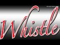 Whistle - Full Lyrics - Blow My Whistle Baby ...