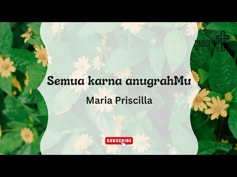 Semua karna anugrahMu - Maria Priscilla || Lagu Rohani Kristen - heavenlyworshipmusic