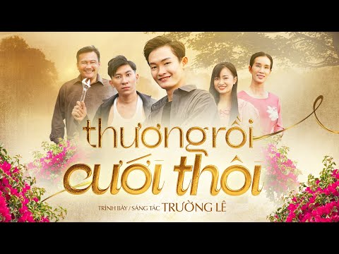 Thương rồi cưới thôi - Trường Lê