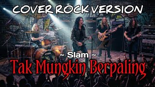 Download lagu SLAM - TAK MUNGKIN BERPALING || COVER ROCK VERSION || mp3