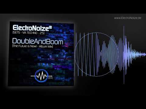 ElectroNoize® Techno Set 25 – DoubleAndBoom – Album Mix (The Future is Now!)