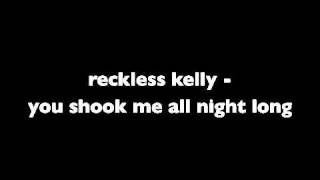 reckless kelly - you shook me all night long [audio only]