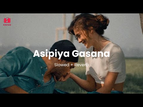 Asipiya Gasana | ඇසිපිය ගසන | ( Slowed + Reverb )