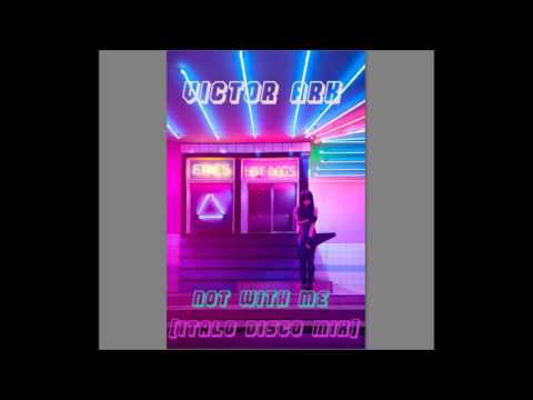 Victor Ark -  Not With Me ( Italo Disco Mix ) 2016 HI NRG