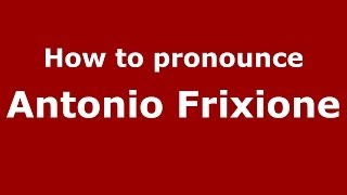 How to pronounce Antonio Frixione