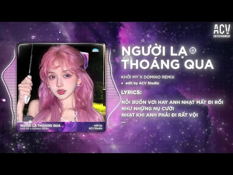 Người Lạ Thoáng Qua (Hot TikTok) - Khởi My x Domino Remix | Kể Từ Ngày Hôm Nay Em Sẽ Khác Đi Nhiều