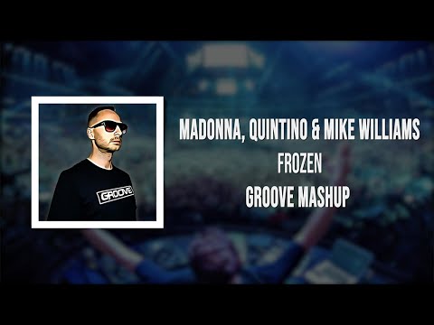 Madonna, Quintino & Mike Williams - Frozen (Groove Mashup)