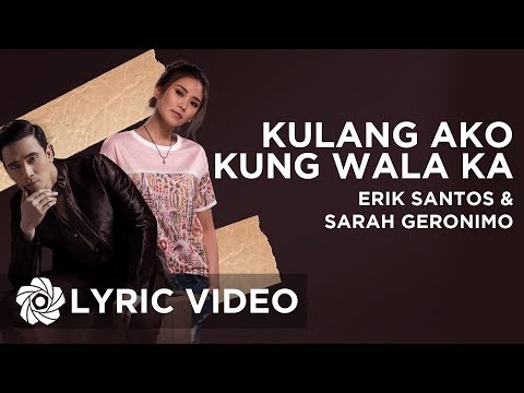 Kulang Ako Kung Wala Ka - Erik Santos x Sarah Geronimo | Lyrics