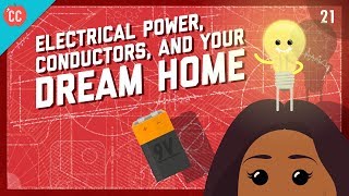 Electrical Power, Conductors, and Your Dream Home: Crash Course Engineering #21
