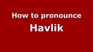 How to pronounce Havlik