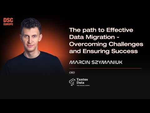 Effective Data Migration: Challenges & Success | Marcin Szymaniuk | DSC EUROPE 24