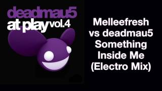 Melleefresh vs deadmau5 / Something Inside Me (Electro Mix)