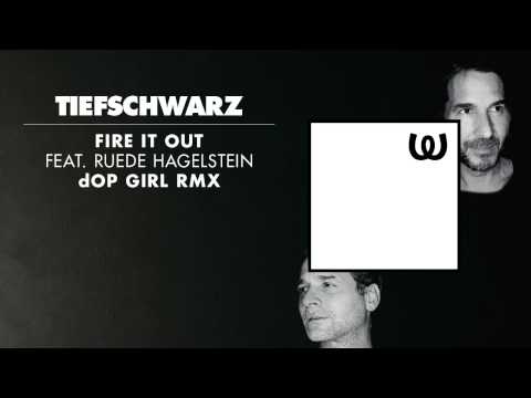 Tiefschwarz - Fire It Out feat. Ruede Hagelstein (dOP Girl Remix)