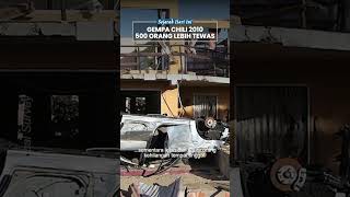 Gempa 8,8 SR di Chili 2010 Disertai Tsunami, 500 Orang Lebih Tewas & Puluhan Ribu Lainnya Terluka