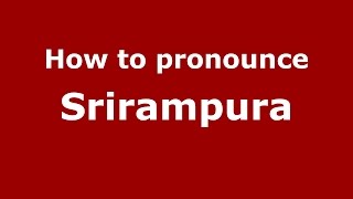 How to pronounce Srirampura