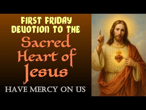 FIRST FRIDAY DEVOTION TO THE SACRED HEART OF JESUS - HAVE MERCY ON US