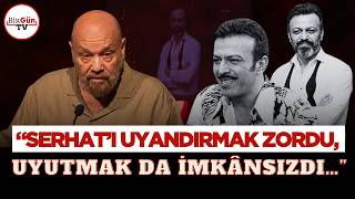 Ahmet Mümtaz Taylan, Serhat Kılıç’ı anlattı: “Uyandırmak zordu, uyutma