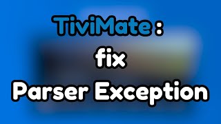 TiviMate fix Parser Exception