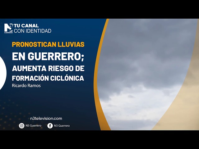 Pronostican lluvias en Guerrero; aumenta riesgo de formación ciclónica