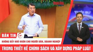 Thời sự 24h:Thủ tướng Lê Minh Hưng: Không đẩy khó cho người dân, doanh nghiệp khi xây dựng pháp luật 