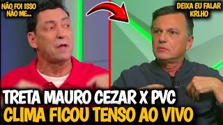 💥TRETA! MAURO CEZAR PERDE A PACIÊNCIA COM PVC E CLIMA FICA TENSO AO VIVO| Veja