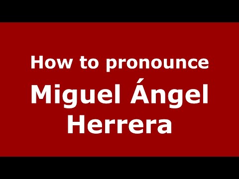 How do you say Miguel Ángel Herrera in Mexico (Mexican Spanish)? - PronounceNames.com