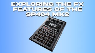 Exploring the FX Features of the SP404 MK2: Everything You Need to Know