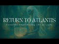 RETURN TO ATLANTIS Crystalline Sound Healing 1hr 30 432hz
