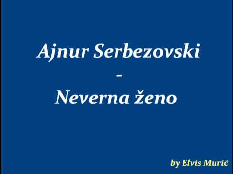 Ajnur Serbezovski - Neverna zeno