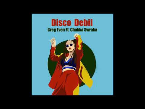 Greg Even Ft. Chakka Swraka - Disco Debil