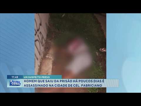 Homicídio: Homem recém-saído da prisão é morto em Coronel Fabriciano; um suspeito foi preso.