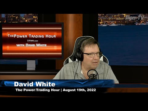 August 19th Power Trading Hour with David White on TFNN - 2022