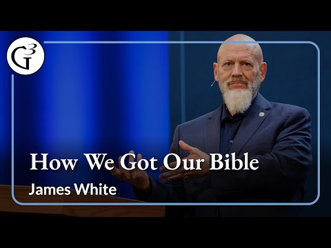How We Got Our Bible | James White