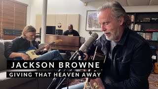 Jackson Browne – Giving That Heaven Away (Live From Home)
