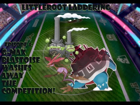 Littleroot Laddering | Episode 4 | G-Max Blastoise Washes Away the Competition