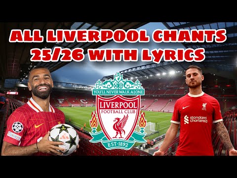 All Liverpool Chants 25/26 With Lyrics