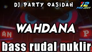 Download lagu DJ PARTY QASIDAH WAHDANA - BASS RUDAL NUKLIR  mp3