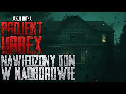 Projekt Urbex: Nawiedzony dom w Nadborowie - CreepyPasta [PL]
