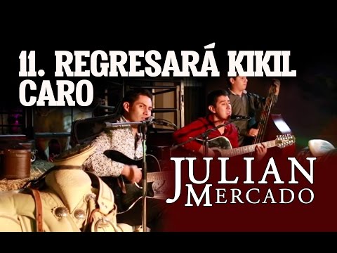 11. Regresará Kikil Caro - Julian Mercado [En Vivo desde Culiacan 2015 con Tololoche]