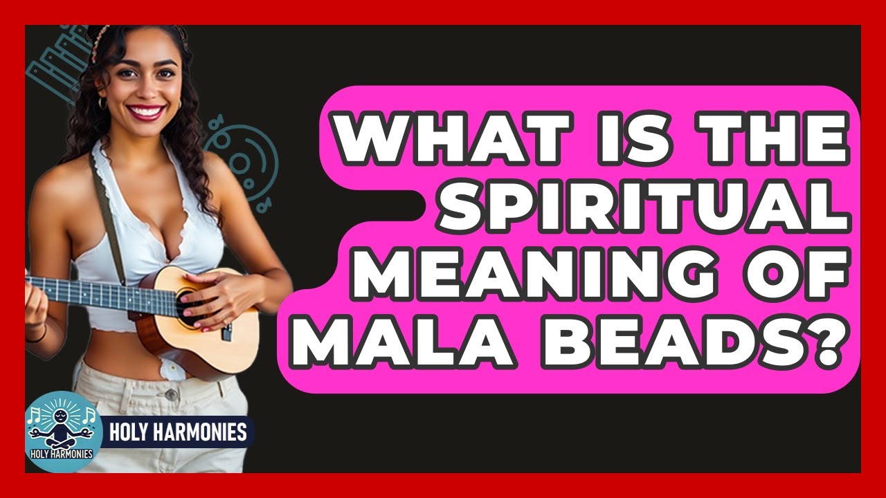 What Is The Spiritual Meaning Of Mala Beads? - Holy Harmonies