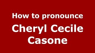 How to pronounce Cheryl Cecile Casone