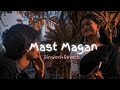Mast Magan Slowed Reverb 2 States Use Headphones Lofi Trending Slowedandreverb Lofi Viral