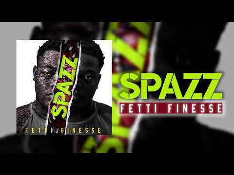 Fetti Finesse - Spazz (Official Audio)