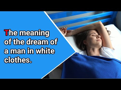The meaning of the dream of a man in white clothes.|| Sakha dream interpretation.