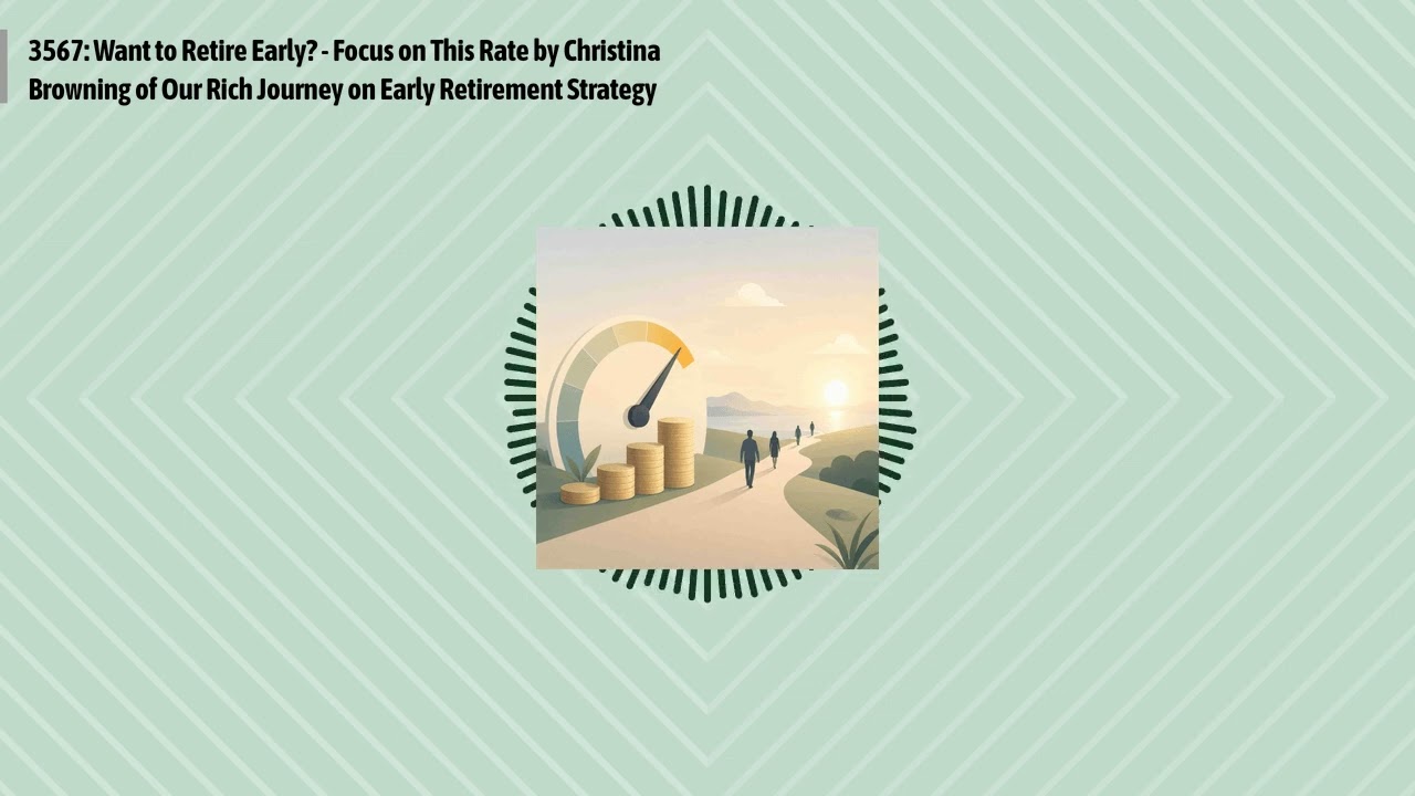 3567: Want to Retire Early? - Focus on This Rate by Christina Browning of Our Rich Journey on...