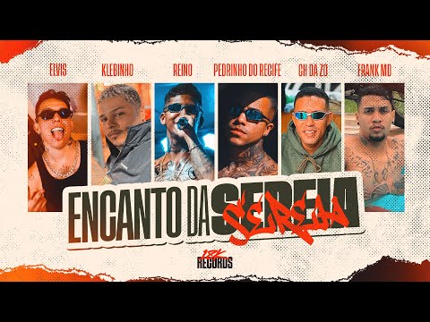 MC REINO, ELVIS, PEDRINHO, CH DA ZO, KLEBINHO, FRANK - ENCANTO DA SEREIA