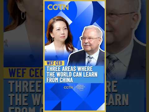 WEF CEO: Three areas where the world can learn from China