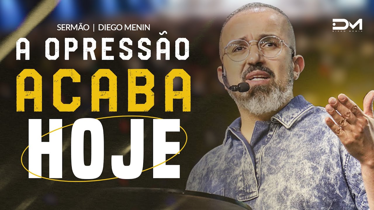A OPRESSÃO ACABA HOJE - #DIEGOMENIN | SERMÃO